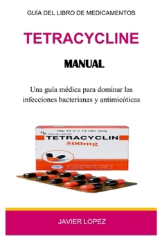 Paperback Tetracycline Manual: Una guía médica para dominar las infecciones bacterianas y antimicóticas [Spanish] Book