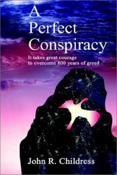 Paperback A Perfect Conspiracy: It Takes Great Courage to Overcome 800 Years of Greed Book