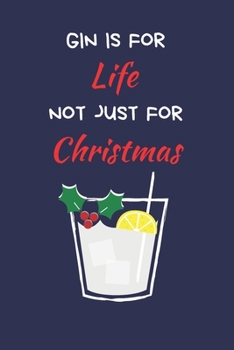 Paperback Gin Is For Life Not Just For Christmas: Secret Santa Gifts For Coworkers Novelty Christmas Gifts- Colleagues Funny Naughty Rude Gag Notebook/Journal, Book