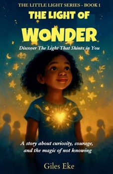 The Light Of Wonder: Discover The Light That Shines in You (The Little Light Series)