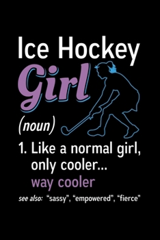 Paperback Ice Hockey Girl (noun) 1. Like a normal girl, only cooler... way cooler: Hockey Playing 110 Pages Notebook/Journal Book