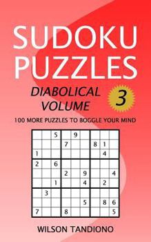 Paperback Sudoku Puzzles: Diabolical Volume 3: 100 More Puzzles to Boggle Your Mind Book