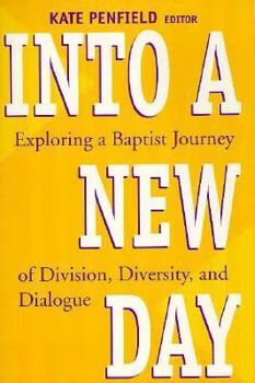 Paperback Into a New Day: Exploring a Baptist Journey of Division, Diversity, and Dialogue Book