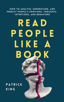 Paperback Read People Like a Book: How to Analyze, Understand, and Predict People's Emotions, Thoughts, Intentions, and Behaviors Book