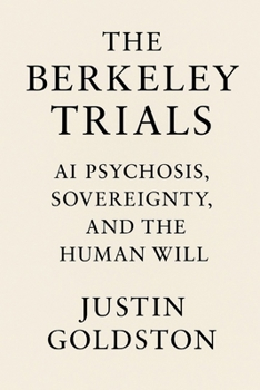 The Berkeley Trials: AI Psychosis, Sovereignty, and the Human Will (The Gemach Codex)