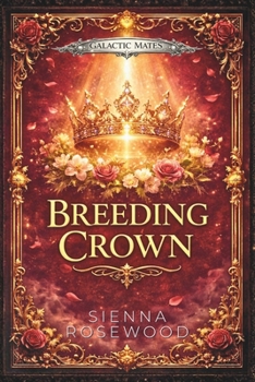 Breeding Crown: A Dark Medieval Fantasy Romance (Galactic Mates Series)