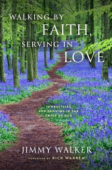 Hardcover Walking by Faith, Serving in Love: 16 Practices for Growing in the Grace of God Book