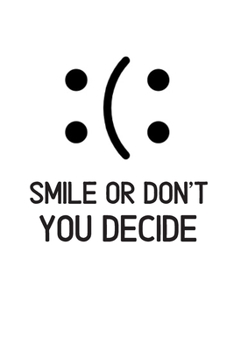 Smile or Don't You Decide: Inspirational Quotes Blank Lined Journal