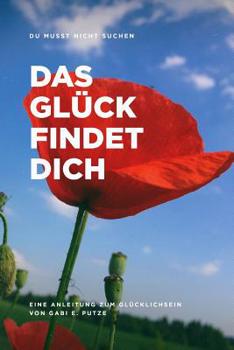 Paperback Du Musst Nicht Suchen Das Glück Findet Dich: Anleitung zum Glücklichsein [German] Book