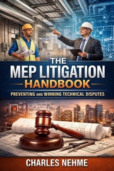 The MEP Litigation Handbook, Preventing and Winning Technical Disputes
