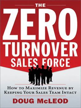 Hardcover The Zero-Turnover Sales Force: How to Maximize Revenue by Keeping Your Sales Team Intact Book