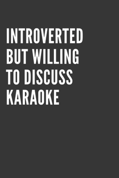 Introverted But Willing To Discuss Karaoke Notebook: Gift For Karaoke Lover, Lined Journal, 120 Pages, 6 x 9, Matte Finish