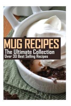 Paperback Mug Recipes: The Ultimate Collection: Over 30 Best Selling Mug Recipes Book