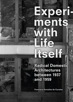 Paperback Experiments with Life Itself: Radical Domestic Architectures Between 1937 and 1959 Book