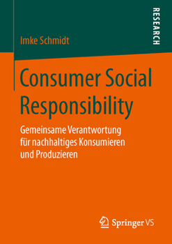 Consumer Social Responsibility: Gemeinsame Verantwortung Fur Nachhaltiges Konsumieren Und Produzieren