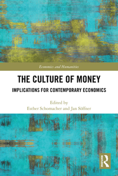 The Culture of Money: Implications for Contemporary Economics (Economics and Humanities)