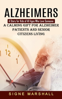 Paperback Alzheimers: A Story for Kids of All Ages Who Love Someone (A Calming Gift for Alzheimer Patients and Senior Citizens Living) Book