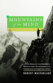 Hardcover Mountains of the Mind: How Desolate and Forbidding Heights Were Transformed Into Experiences of Indomitable Spirit Book