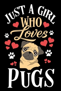 Just a Girl Who Loves Pugs Journal: Funny Line Journal Notebook Gift For Pug Lover Women and Girls Who Are Pug Moms and Sister - 120 Lined Journals Notebooks Gifts For Pug Owners