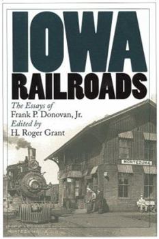 Paperback Iowa Railroads: The Essays of Frank P. Donovan, Jr. Book
