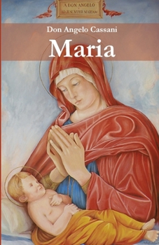 Paperback Maria: Il servizio di Maria al disegno d'Amore del Padre negli articoli di don Angelo Cassani dedicati alle festività mariane [Italian] Book