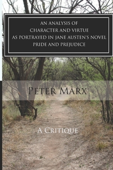 Paperback A Critical Examination of Character and Virtue as Portrayed in Jane Austen's Pride and Prejudice: An Essay Book