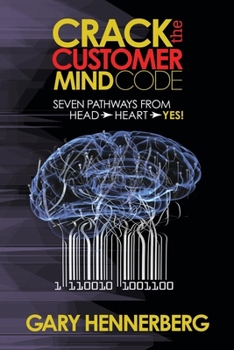 Paperback Crack the Customer Mind Code: Seven Pathways from Head to Heart to Yes! Book