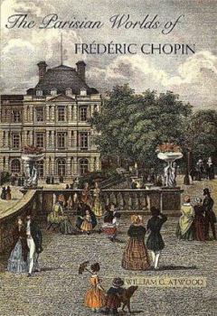 Hardcover The Parisian Worlds of Frederic Chopin Book