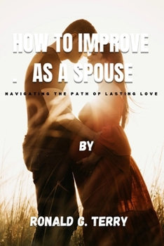 Paperback How to Improve as a Spouse: Navigating the path of lasting love Book