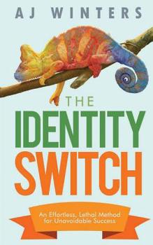 Paperback The Identity Switch: An Effortless, Lethal Method For Unavoidable Success Book