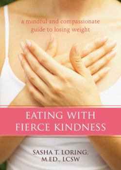 Paperback Eating with Fierce Kindness: A Mindful and Compassionate Guide to Losing Weight Book