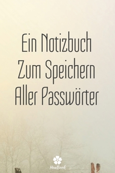 Ein Notizbuch Zum Speichern Aller Passwörter: Ein perfektes notizbuch zum schutz all ihrer benutzernamen und passwörter (German Edition)