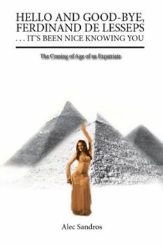 Paperback Hello and Good-Bye, Ferdinand de Lesseps . . . It's Been Nice Knowing You: The Coming of Age of an Expatriate Book