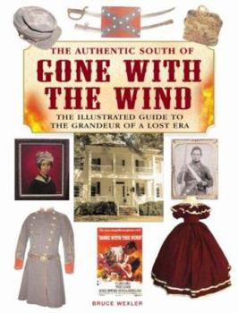 Hardcover The Authentic South of Gone with the Wind: The Illustrated Guide to the Grandeur of a Lost Era Book