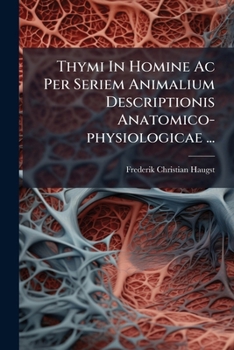 Paperback Thymi In Homine Ac Per Seriem Animalium Descriptionis Anatomico-physiologicae ... [Latin] Book