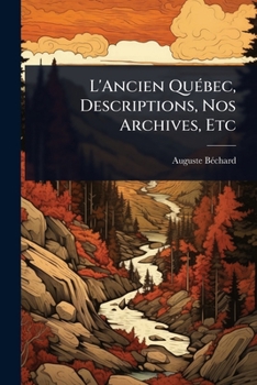 Paperback L'Ancien QuÃ(c)bec, Descriptions, Nos Archives, Etc [French] Book