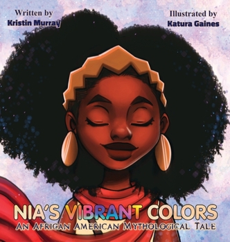 Hardcover Nia's Vibrant Colors: An African American Mythological Tale Book