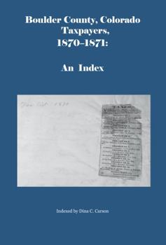 Paperback Boulder County, Colorado Taxpayers, 1870-1871: An Index Book