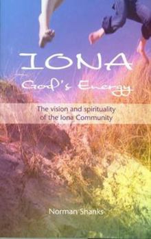 Paperback Iona, God's Energy: The Vision and Spirituality of the Iona Community Book
