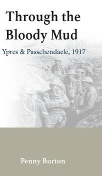 Hardcover Through the Bloody Mud - Passchendaele 1917: History of the Third Battle of Ypres Book