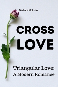 Cross Love: Triangular Love: A Modern Romance (Romance Series)