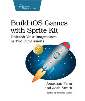 Paperback Build IOS Games with Sprite Kit: Unleash Your Imagination in Two Dimensions Book