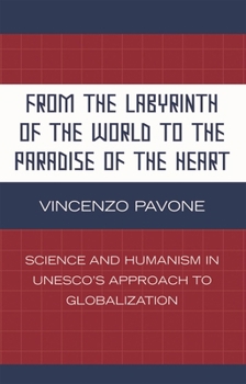 From the Labyrinth of the World to the Paradise of the Heart: Science and Humanism in UNESCO's Approach to Globalization