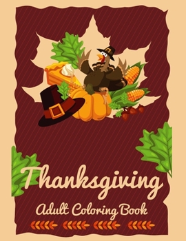 Paperback Thanksgiving Adult Coloring Book: A Big Book of Easy Stress Relieving Coloring Pages for Kids, Teens, Adults and Seniors (Thanksgiving Coloring Activi Book