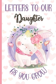 Paperback Letters To Our Daughter as You Grow: Cute Bunny Notebook Journal Baby Shower Girl Gift for New Parents, Keepsake Notepad with Lines to Write Memories Book