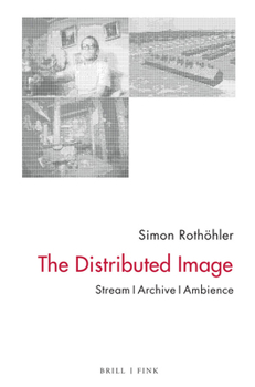 Hardcover The Distributed Image: Stream - Archive - Ambience Book