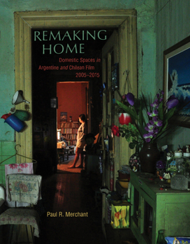 Hardcover Remaking Home: Domestic Spaces in Argentine and Chilean Film, 2005-2015 Book