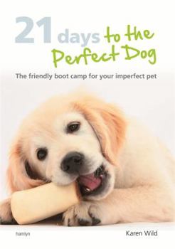 Hardcover 21 Days To The Perfect Dog: The friendly boot camp for your imperfect pet Book