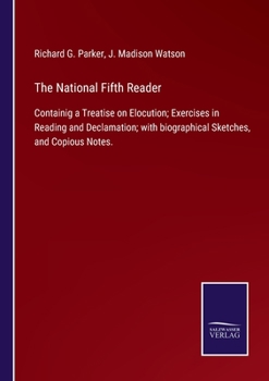 Paperback The National Fifth Reader: Containig a Treatise on Elocution; Exercises in Reading and Declamation; with biographical Sketches, and Copious Notes Book
