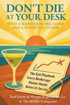DON’T DIE AT YOUR DESK WITH A MARTINI IN ONE HAND AND A PEN IN THE OTHER